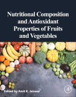 Amit K. Jaiswal - Nutritional Composition and Antioxidant Properties of Fruits and Vegetables, Häftad