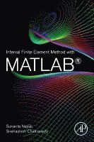 Sukanta Nayak, Snehashish Chakraverty - Interval Finite Element Method with MATLAB, Häftad