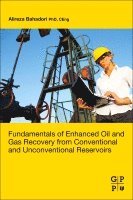 Alireza Bahadori - Fundamentals of Enhanced Oil and Gas Recovery from Conventional and Unconventional Reservoirs, Häftad