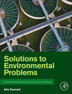 Alka Dwevedi, India) Dwevedi, Alka (Assistant Professor, University of Delhi, New Delhi - Solutions to Environmental Problems Involving Nanotechnology and Enzyme Technology, Häftad