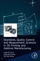 Chee Kai Chua, Chee How Wong, Wai Yee Yeong - Standards, Quality Control, and Measurement Sciences in 3D Printing and Additive Manufacturing, Häftad