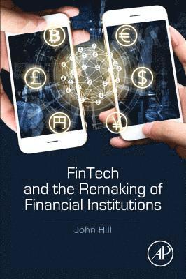 Fintech and the Remaking of Financial Institutions 1