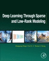 Zhangyang Wang, Yu Fu, Thomas S. Huang - Deep Learning through Sparse and Low-Rank Modeling, Häftad