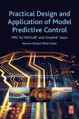 Nassim Khaled, Bibin Pattel, KSA.) Khaled, Nassim (Assistant Professor, Mechanical Engineering, Prince Mohammad Bin Fahd University, USA) Pattel, Bibin (Technical Advisor with KPIT Infosystems Inc, Columbus, IN - Practical Design and Application of Model Predictive Control, Häftad