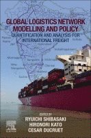 Ryuichi Shibasaki, Hironori Kato, Cesar Ducruet - Global Logistics Network Modelling and Policy, Häftad