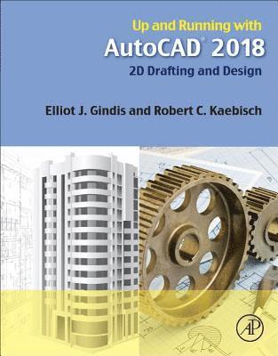Elliot J. Gindis, Robert C. Kaebisch, Elliot J Gindis, Robert C Kaebisch - Up and Running with AutoCAD 2018, Häftad