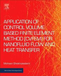 bokomslag Application of Control Volume Based Finite Element Method (CVFEM) for Nanofluid Flow and Heat Transfer