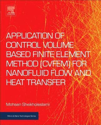 bokomslag Application of Control Volume Based Finite Element Method (CVFEM) for Nanofluid Flow and Heat Transfer