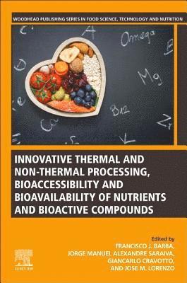 Innovative Thermal and Non-Thermal Processing, Bioaccessibility and Bioavailability of Nutrients and Bioactive Compounds 1