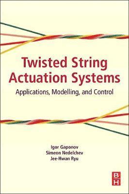 Igor Gaponov, Jee-Hwan Ryu - Twisted String Actuation Systems: Applications, Modelling, and Control, Häftad