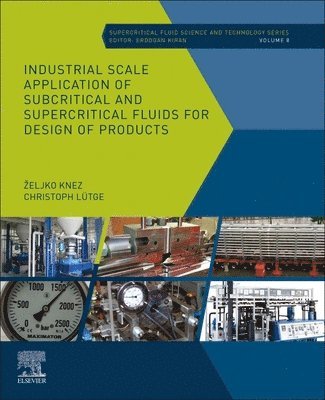 Zeljko Knez, Christoph Luetge - Industrial Scale Application of Subcritical and Supercritical Fluids for Design of Products, 8, Häftad