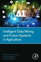 Xanthoula-Eirini Pantazi, Dimitrios Moshou, Dionysis Bochtis - Intelligent Data Mining and Fusion Systems in Agriculture, Häftad