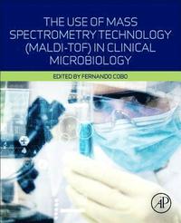 bokomslag The Use of Mass Spectrometry Technology (MALDI-TOF) in Clinical Microbiology