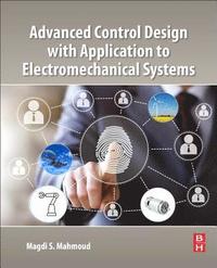 bokomslag Advanced Control Design with Application to Electromechanical Systems