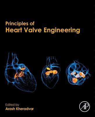 Arash Kheradvar, USA) Kheradvar, Arash (Professor, Biomedical Engineering and Medicine (Cardiology), Edwards Lifesciences Center for Advanced Cardiovascular Technology, University of California, Irvine, CA - Principles of Heart Valve Engineering, Häftad