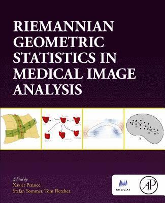 Riemannian Geometric Statistics in Medical Image Analysis 1