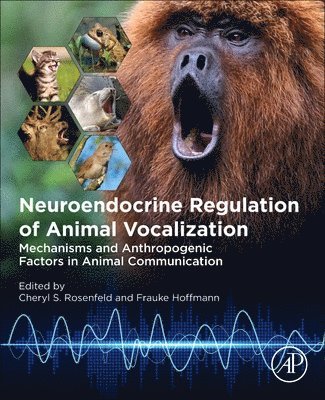 Cheryl S. Rosenfeld, Frauke Hoffmann, United States) Rosenfeld, Cheryl S. (Professor, Department of Biomedical Sciences, University of Missouri, Columbia, MO, Germany) Hoffmann, Frauke (Senior Scientific Officer, German Federal Institute for Risk Assessment, Berlin - Neuroendocrine Regulation of Animal Vocalization, Häftad