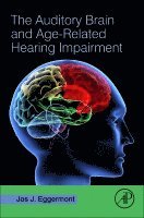 Jos J. Eggermont - The Auditory Brain and Age-Related Hearing Impairment, Inbunden