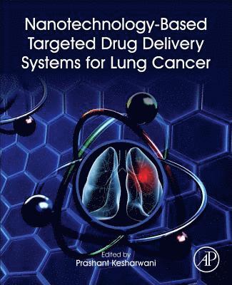 Prashant Kesharwani, India) Kesharwani, Prashant, PhD (Department of Pharmaceutical Sciences, Dr. Harisingh Gour Vishwavidyalaya, Sagar, Madhya Pradesh - Nanotechnology-Based Targeted Drug Delivery Systems for Lung Cancer, Häftad