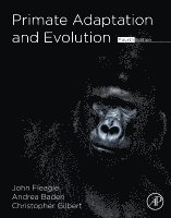 John G. Fleagle, Andrea L. Baden, Christopher C. Gilbert - Primate Adaptation and Evolution, Inbunden