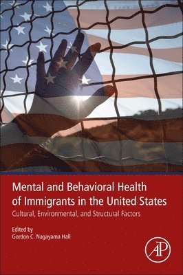 Gordon C. Nagayama Hall, USA) Hall, Gordon C. Nagayama (Professor of Psychology, University of Oregon, Eugene, Oregon - Mental and Behavioral Health of Immigrants in the United States, Häftad
