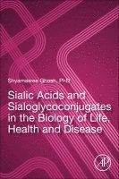 Shyamasree Ghosh - Sialic Acids and Sialoglycoconjugates in the Biology of Life, Health and Disease, Häftad