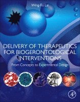 Wing-Fu Lai - Delivery of Therapeutics for Biogerontological Interventions, Häftad