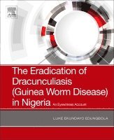 Luke Ekundayo Edungbola, Nigeria) Edungbola, Luke Ekundayo (Professor, College Of Health Sciences,University Of Ilorin, Ilorin, Kwara State - The Eradication of Dracunculiasis (Guinea Worm Disease) in Nigeria, Häftad