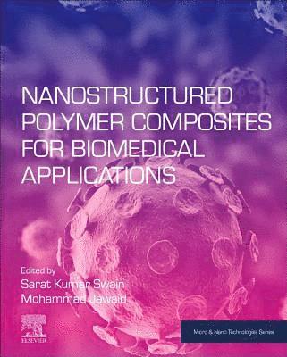 Sarat Kumar Swain, Mohammad Jawaid, India) Swain, Sarat Kumar, PhD. (Department of Chemistry, Veer Surendra Sai University Technology, Odisha, United Arab Emirates) Jawaid, Mohammad (Department of Chemical and Petroleum Engineering, College of Engineering, United Arab Emirates University, Al Ain - Nanostructured Polymer Composites for Biomedical Applications, Häftad