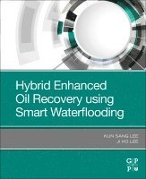 Kun Sang Lee, Ji Ho Lee, South Korea) Lee, Kun Sang (Professor, Department of Earth Resources and Environmental Engineering, Hanyang University, South Korea) Lee, Ji Ho (Post-Doctoral Researcher, Department of Earth Resources and Environmental Engineering, Hanyang University - Hybrid Enhanced Oil Recovery Using Smart Waterflooding, Häftad