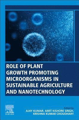 bokomslag Role of Plant Growth Promoting Microorganisms in Sustainable Agriculture and Nanotechnology