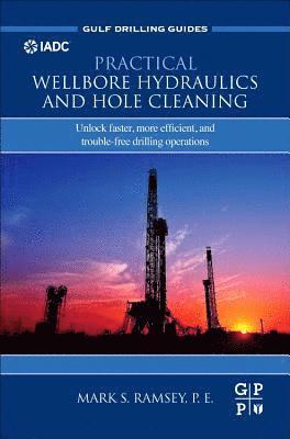 Mark S. Ramsey, USA) Ramsey, Mark S. (Principal & Owner, Texas Drilling Associates - Practical Wellbore Hydraulics and Hole Cleaning, Inbunden