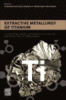 Zhigang Zak Fang, Francis Froes, Ying Zhang - Extractive Metallurgy of Titanium, Häftad