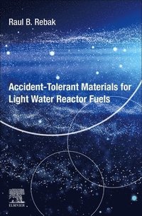 bokomslag Accident-Tolerant Materials for Light Water Reactor Fuels