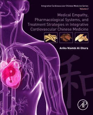 bokomslag Medical Empathy, Pharmacological Systems, and Treatment Strategies in Integrative Cardiovascular Chinese Medicine