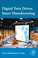 Fei Tao, Meng Zhang, A.Y.C. Nee - Digital Twin Driven Smart Manufacturing, Häftad