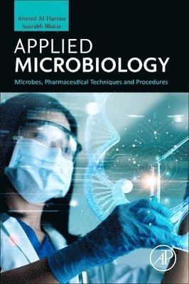 India) Bhatia, Saurabh (Head of the Plant Tissue Culture Lab, PDM College of Pharmacy, Bahadurgarh, Haryana, Saurabh Bhatia, Ahmed Al-Harrasi - Applied Microbiology, Häftad