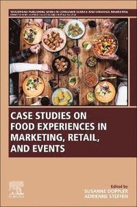 bokomslag Case Studies on Food Experiences in Marketing, Retail, and Events