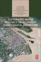 T.G. Sitharam, Shu-Qing Yang, Roger Falconer, Muttucumaru Sivakumar, Brian Jones, Sreevalsa Kolathayar, Lim Sinpoh - Sustainable Water Resource Development Using Coastal Reservoirs, Häftad