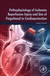 bokomslag Pathophysiology of Ischemia Reperfusion Injury and Use of Fingolimod in Cardioprotection
