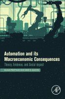 Klaus Prettner, David E. Bloom, Germany) Prettner, Klaus (Professor of Economics, University of Hohenheim, Stuttgart, USA) Bloom, David E. (Harvard T.H. Chan School of Public Health, Boston, MA - Automation and Its Macroeconomic Consequences, Häftad