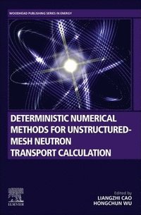 bokomslag Deterministic Numerical Methods for Unstructured-Mesh Neutron Transport Calculation