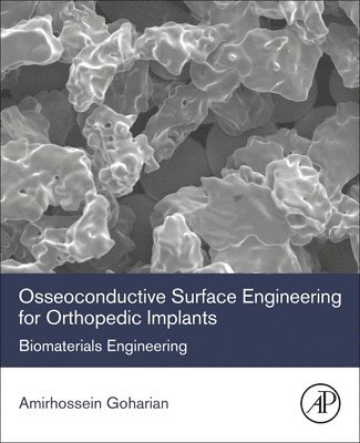 Amirhossein Goharian, Iran) Goharian, Amirhossein (Independent Engineering Consultant in Orthopaedic Implant and Biomaterial Industry, Isfahan - Osseoconductive Surface Engineering for Orthopedic Implants, Häftad