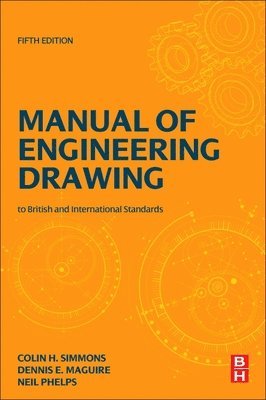 Colin H. Simmons, Dennis E. Maguire, Neil Phelps, UK) Simmons, Colin H. (Engineering Standards Consultant, UK) Maguire, Dennis E. (Former Lecturer, Southall College, Neil (Production Design Manager) Phelps, Simmons,Colin H - Manual of Engineering Drawing, Häftad