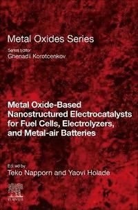 bokomslag Metal Oxide-Based Nanostructured Electrocatalysts for Fuel Cells, Electrolyzers, and Metal-Air Batteries