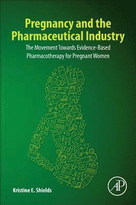 Kristine E. Shields, Shields’ Medical Writing and Consulting) Shields, Kristine E. (Women’s Health Clinician, Researcher, and Advisor - Pregnancy and the Pharmaceutical Industry, Häftad