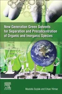 bokomslag New Generation Green Solvents for Separation and Preconcentration of Organic and Inorganic Species