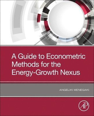Angeliki Menegaki, Greece) Menegaki, Angeliki (Professor, Department of Regional and Economic Development, Agricultural University of Athens - A Guide to Econometric Methods for the Energy-Growth Nexus, Häftad