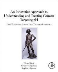 bokomslag An Innovative Approach to Understanding and Treating Cancer: Targeting pH