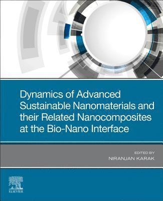 Dynamics of Advanced Sustainable Nanomaterials and Their Related Nanocomposites at the Bio-Nano Interface 1